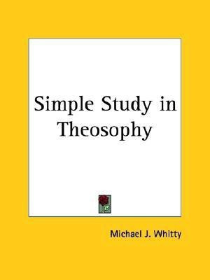 Simple Study in Theosophy (1917)(English, Paperback, Whitty Michael J.)