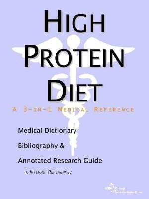 High Protein Diet - A Medical Dictionary, Bibliography, and Annotated Research Guide to Internet References(English, Paperback, Icon Health Publications Health Publica)