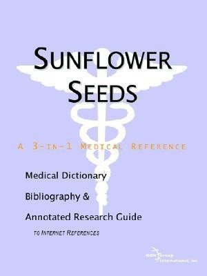 Sunflower Seeds - A Medical Dictionary, Bibliography, and Annotated Research Guide to Internet References(English, Paperback, Icon Health Publications)