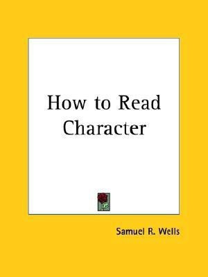How to Read Character (1870)(English, Paperback, Wells Samuel R.)