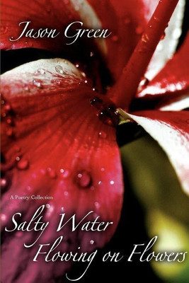 Salty Water Flowing on Flowers(English, Paperback, Green Jason)
