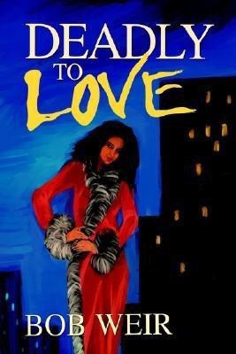 Deadly To Love(English, Hardcover, Weir Bob)