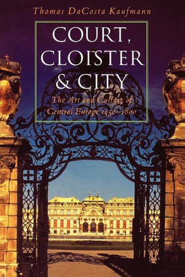 Court, Cloister and City(English, Paperback, Kaufmann Thomas DaCosta)