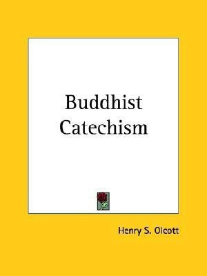 Buddhist Catechism (1915)(English, Paperback, Olcott Henry Steel)