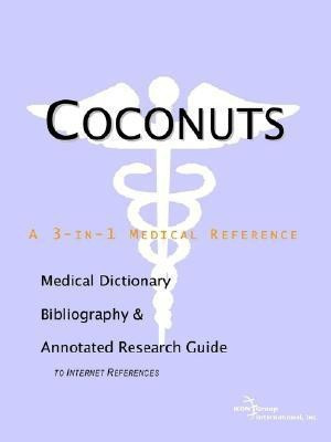 Coconuts - A Medical Dictionary, Bibliography, and Annotated Research Guide to Internet References(English, Paperback, unknown)