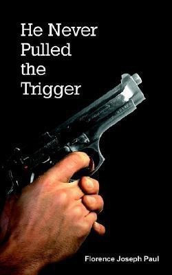 He Never Pulled the Trigger(English, Paperback, Paul Florence Joseph)