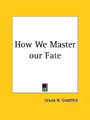 How We Master Our Fate (1898)(English, Paperback, Gestefeld Ursula N.)