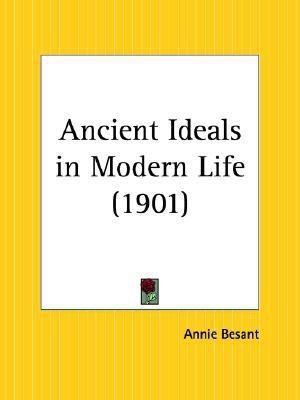 Ancient Ideals in Modern Life (1901)(English, Paperback, Besant Annie)