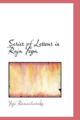 Series of Lessons in Raja Yoga(English, Hardcover, Ramacharaka Yogi)