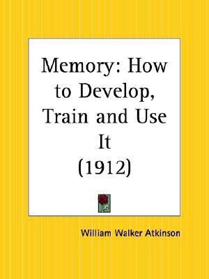 Memory  - How To Develop, Train, And Use It(English, Paperback, Atkinson William Walker)