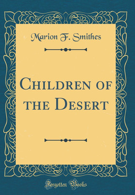 Children of the Desert (Classic Reprint)(English, Hardcover, Smithes Marion F.)