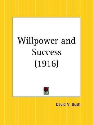 Willpower and Success (1916)(English, Paperback, Bush David V.)