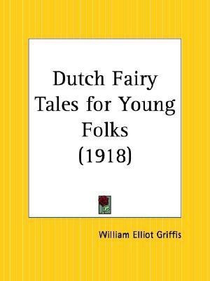 Dutch Fairy Tales for Young Folks (1918)(English, Paperback, Griffis William Elliot)