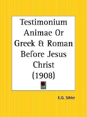 Testimonium Animae or Greek & Roman Before Jesus Christ (1908)(English, Paperback, Sihler E. G.)