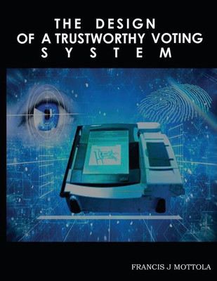 The Design of a Trustworthy Voting System(English, Paperback, Mottola Francis)