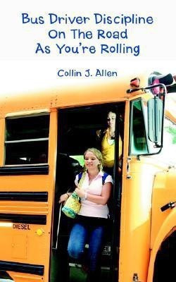 Bus Driver Discipline on the Road as You're Rolling(English, Paperback, Allen Collin J)
