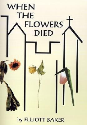 When the Flowers Died(English, Hardcover, Baker Elliott)