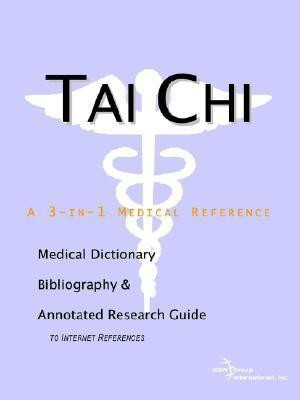 Tai Chi - A Medical Dictionary, Bibliography, and Annotated Research Guide to Internet References(English, Paperback, Icon Health Publications)