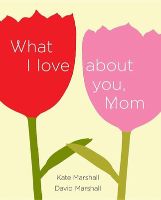 What I Love About You, Mom(English, Hardcover, Marshall David)