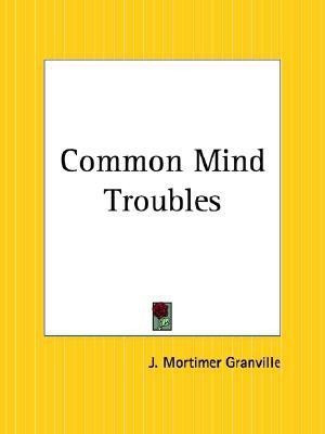 Common Mind Troubles(English, Paperback, Granville J. Mortimer)