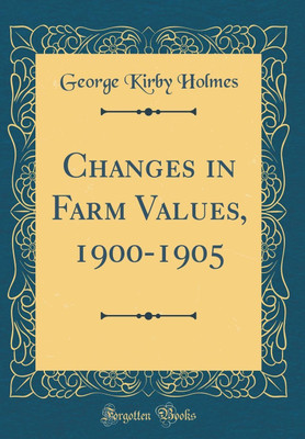 Changes in Farm Values, 1900-1905 (Classic Reprint)(English, Hardcover, Holmes George Kirby)