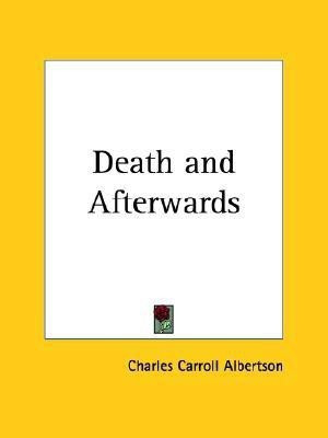 Death and Afterwards (1906)(English, Paperback, Albertson Charles Carroll)