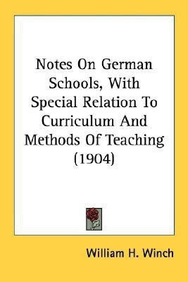 Notes On German Schools, With Special Relation To Curriculum And Methods Of Teaching (1904)(English, Paperback, Winch William H)