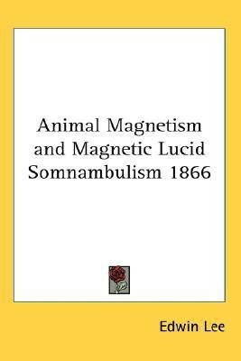Animal Magnetism and Magnetic Lucid Somnambulism 1866(English, Paperback, Lee Edwin)