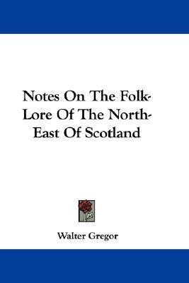 Notes On The Folk-Lore Of The North-East Of Scotland(English, Paperback, Gregor Walter)