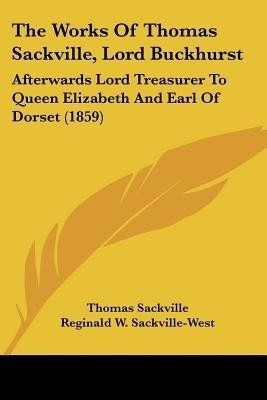 The Works Of Thomas Sackville, Lord Buckhurst(English, Paperback, Sackville Thomas)