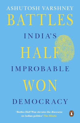 Battles Half Won  - India's Improbable Democracy(English, Paperback, Varshney Ashutosh)