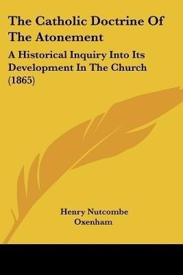 The Catholic Doctrine Of The Atonement(English, Paperback, Oxenham Henry Nutcombe)