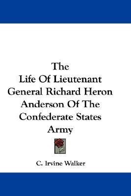 The Life Of Lieutenant General Richard Heron Anderson Of The Confederate States Army(English, Paperback, Walker C Irvine)
