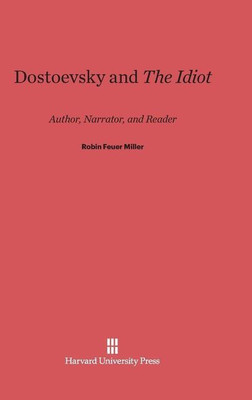 Dostoevsky and the Idiot(English, Hardcover, Miller Robin Feuer Professor)
