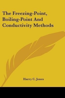 The Freezing-Point, Boiling-Point And Conductivity Methods(English, Paperback, Jones Harry C)