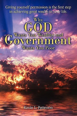 Why God Wants You Wealthy and Government Wants You Poor(English, Paperback, Patterson Kevin L)