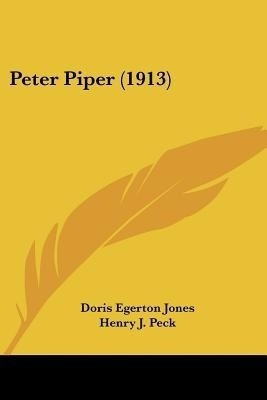 Peter Piper (1913)(English, Paperback, Jones Doris Egerton)