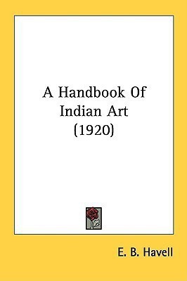 A Handbook Of Indian Art (1920)(English, Paperback, Havell E B)