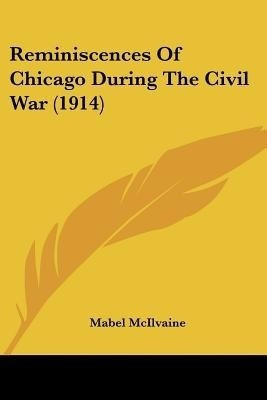 Reminiscences Of Chicago During The Civil War (1914)(English, Paperback, unknown)