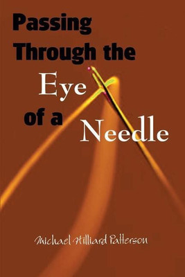 Passing Through the Eye of a Needle(English, Paperback, Patterson Michael Hilliard)