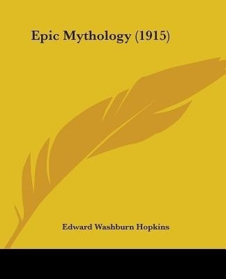 Epic Mythology (1915)(English, Paperback, Hopkins Edward Washburn)