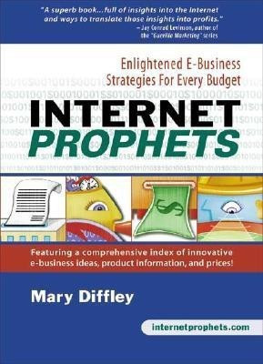 Internet Prophets: Enlightened E-Business Strategies for Every Budget(English, Paperback, Diffley Mary)
