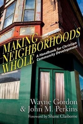 Making Neighborhoods Whole - A Handbook for Christian Community Development(English, Paperback, Gordon Wayne)
