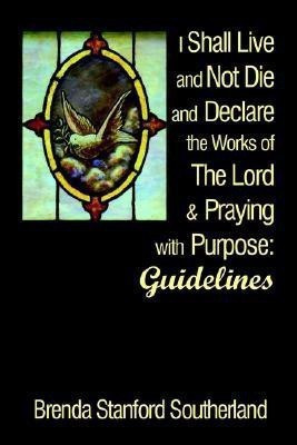 I Shall Live and Not Die and Declare the Works of the Lord and Praying(English, Paperback, Southerland Brenda Stanford)