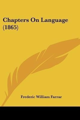 Chapters On Language (1865)(English, Paperback, Farrar Frederic William)