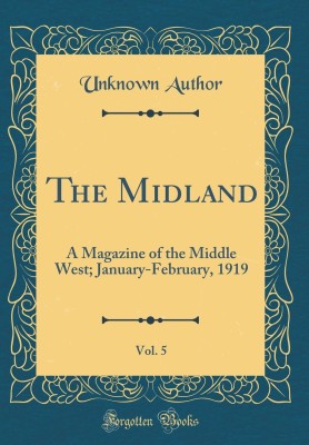 The Midland, Vol. 5: A Magazine of the Middle West; January-February, 1919 (Classic Reprint)(English, Hardcover, Author Unknown)