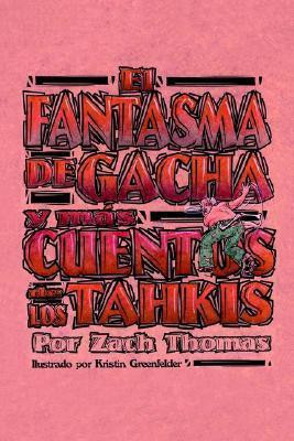 El Fantasma De Gacha Y Mas Cuentos De Los Tahkis(Spanish, Paperback, Thomas Zach)