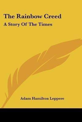 The Rainbow Creed(English, Paperback, Leppere Adam Hamilton)