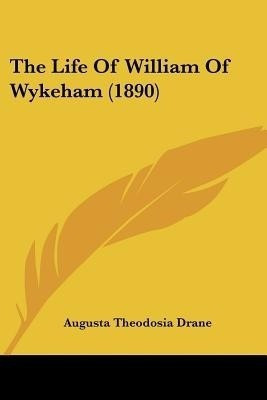 The Life Of William Of Wykeham (1890)(English, Paperback, Drane Augusta Theodosia Sr)
