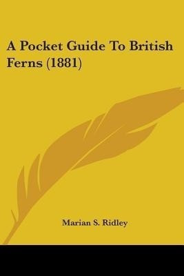 A Pocket Guide To British Ferns (1881)(English, Paperback, Ridley Marian S)